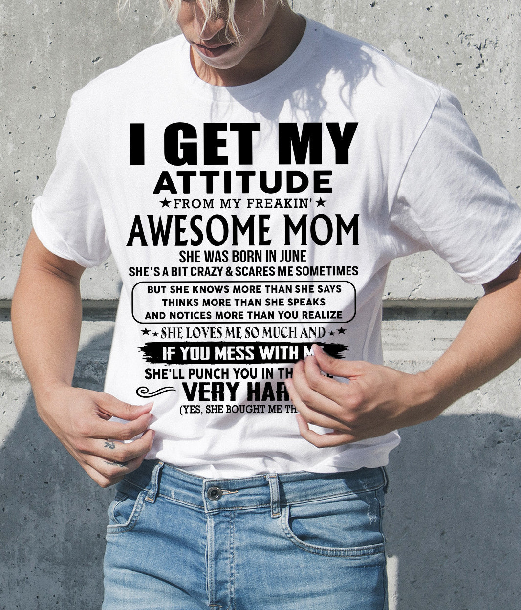 June Mom - I GET MY ATTITUDE FROM MY FREAKIN' AWESOME MOM - Gift for Son and Daughter From Mom - ebil06 (SKU-TMD-CU-06)