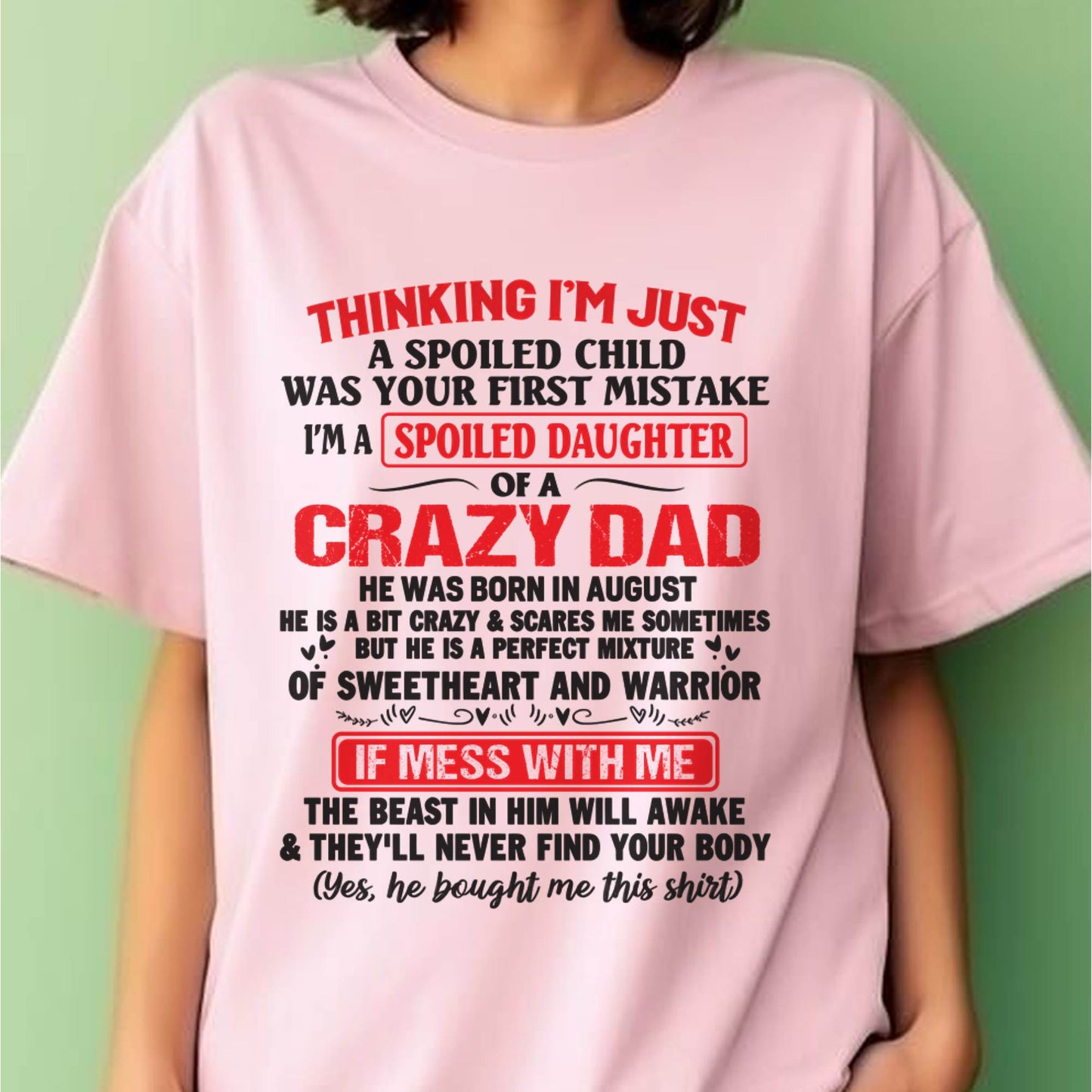 I AM A SPOILED CHILD WAS YOUR FIRST MISTAKE - FROM DAD - EBIL08