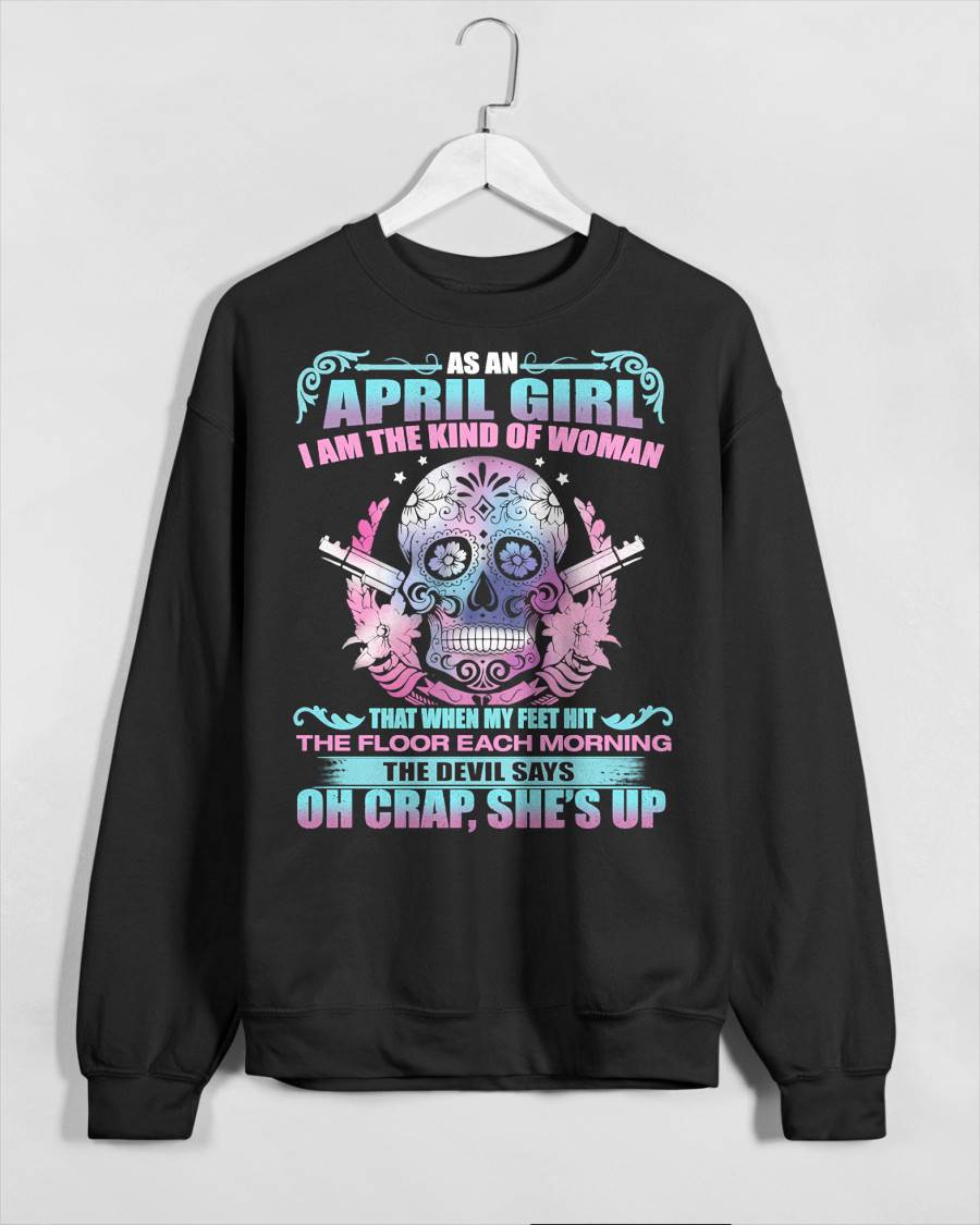 As An April Girl I Am The Kind Of Woman - T-Shirt For Woman - DONN04 (SKU08-85-04)