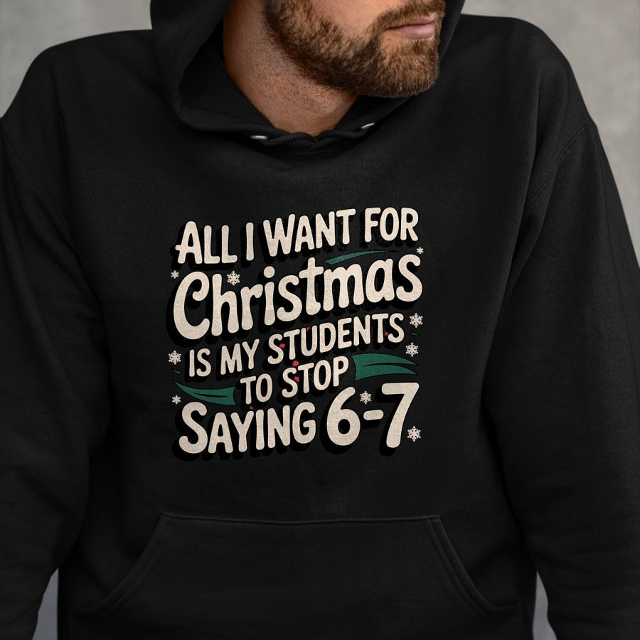 Students Saying 6-7 67 Six Seven Funny Teacher Christmas T-Shirt - Christmas Unisex T-Shirt/Hoodie/Sweatshirt - HNDS00