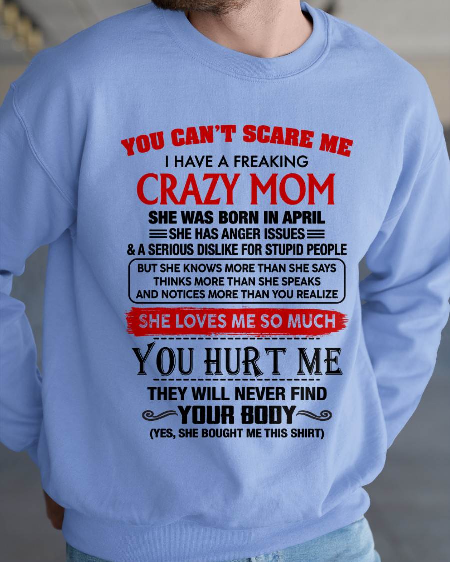 April - You Can’t Scare Me I Have A Freaking Crazy Mom – Gift For Son From Mom – DONN04 (SKU2602-106-04)
