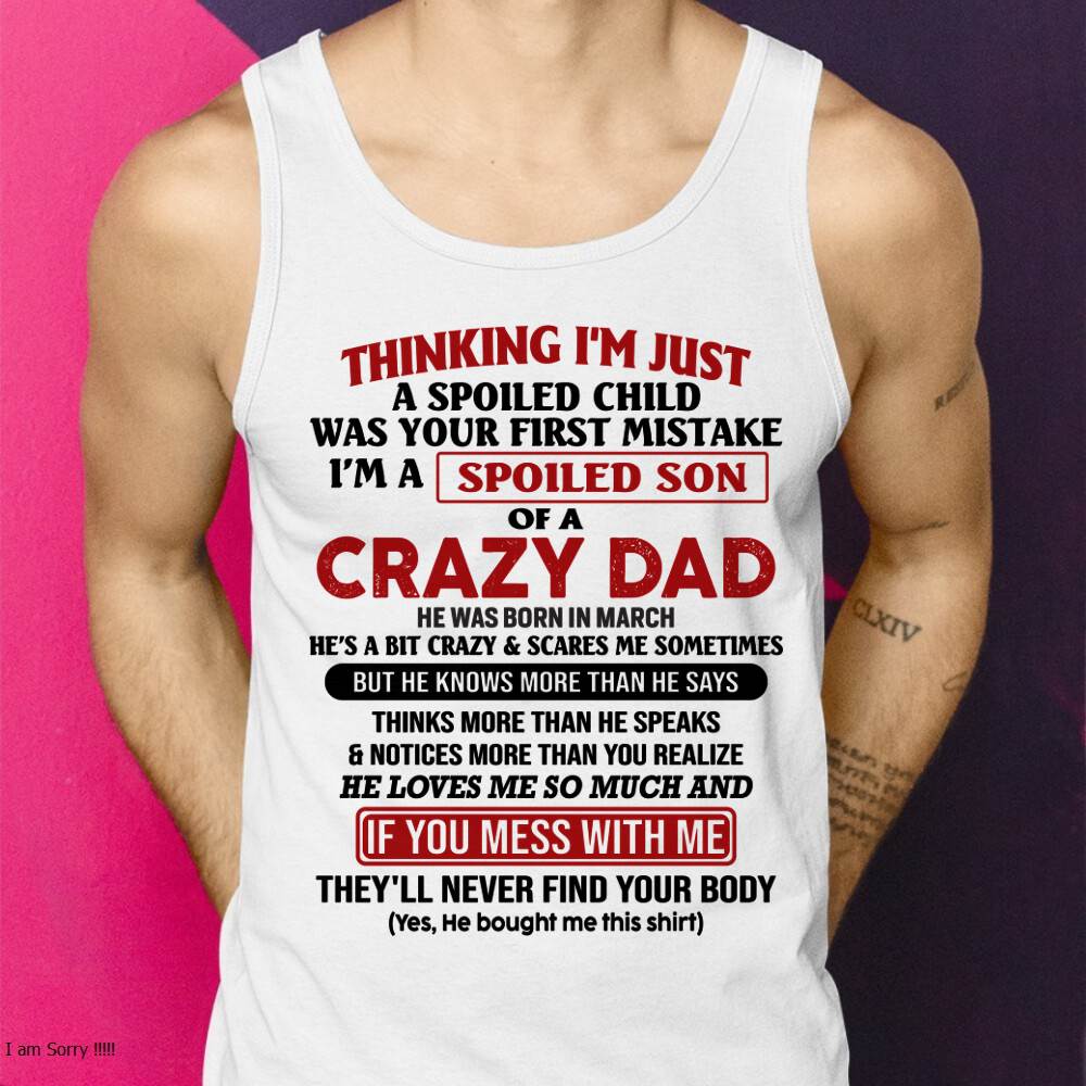 March - I Am Spoiled Son Of A Crazy Dad - Gift for Son From Dad - EBIL03 (SKU-TDS-SPOILED-03)