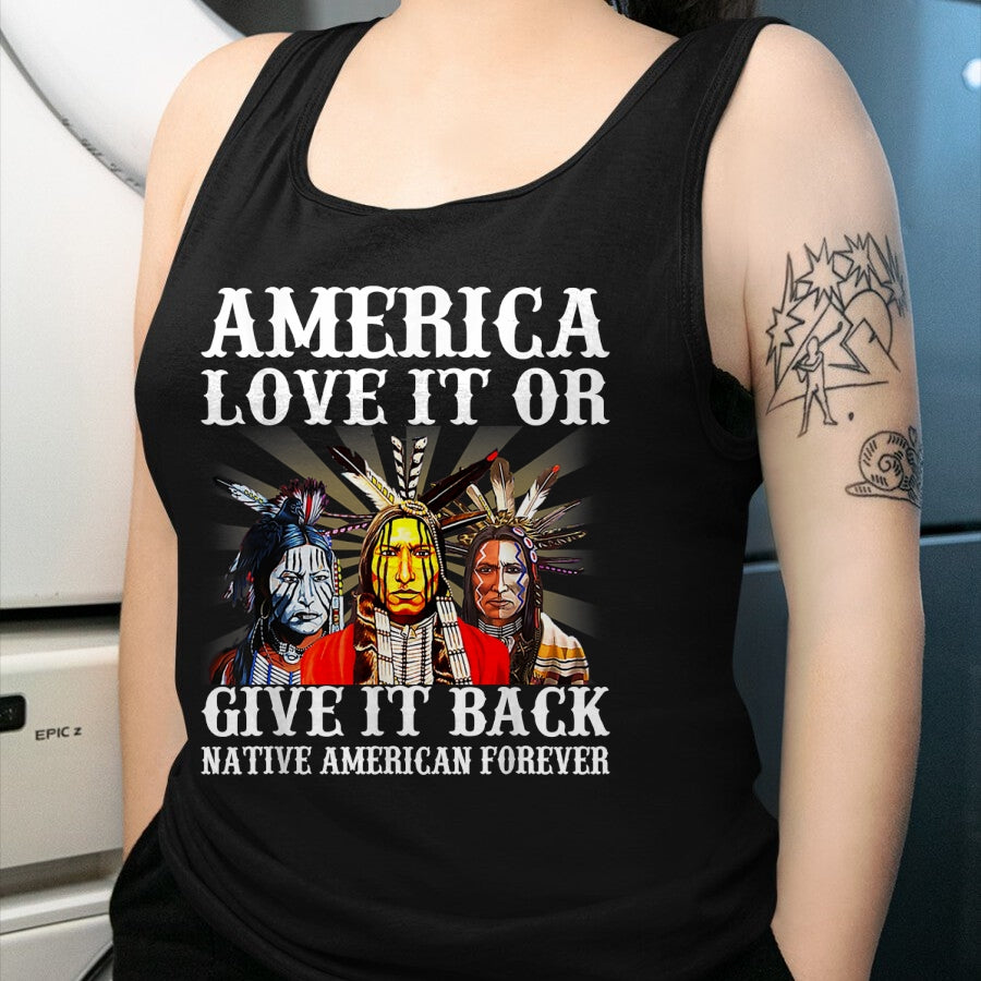 Native American T-Shirts, Vintage Native American Unisex T-Shirt/Hoodie/Sweatshirt HLT00 - America Love it or give it back Native American Forever T-Shirt