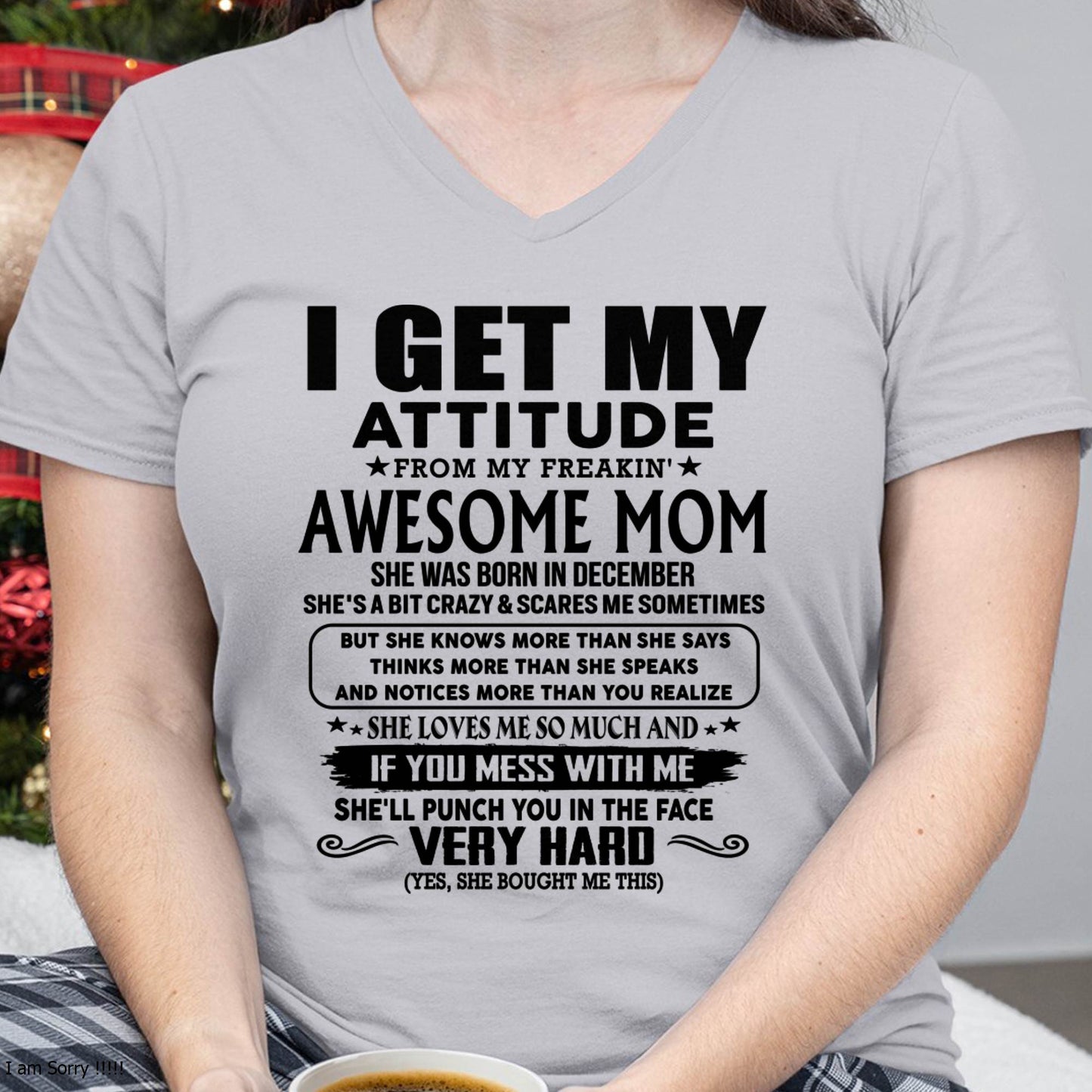 December Mom - I GET MY ATTITUDE FROM MY FREAKIN' AWESOME MOM - Gift for Son and Daughter From Mom - ebil12 (SKU-TMD-CU-12)