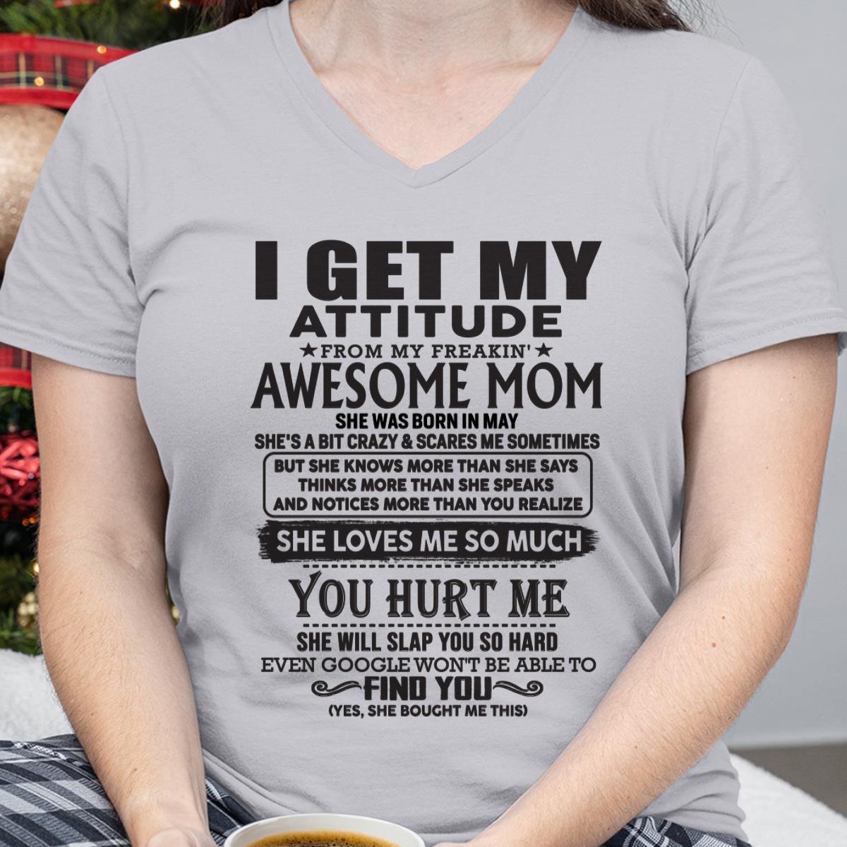 May - Thanks Mom - I GET MY ATTITUDE FROM MY FREAKIN' AWESOME MOM - Gift for Son and Daughter From Mom - EBIL05 May (SKU-TMD-05)