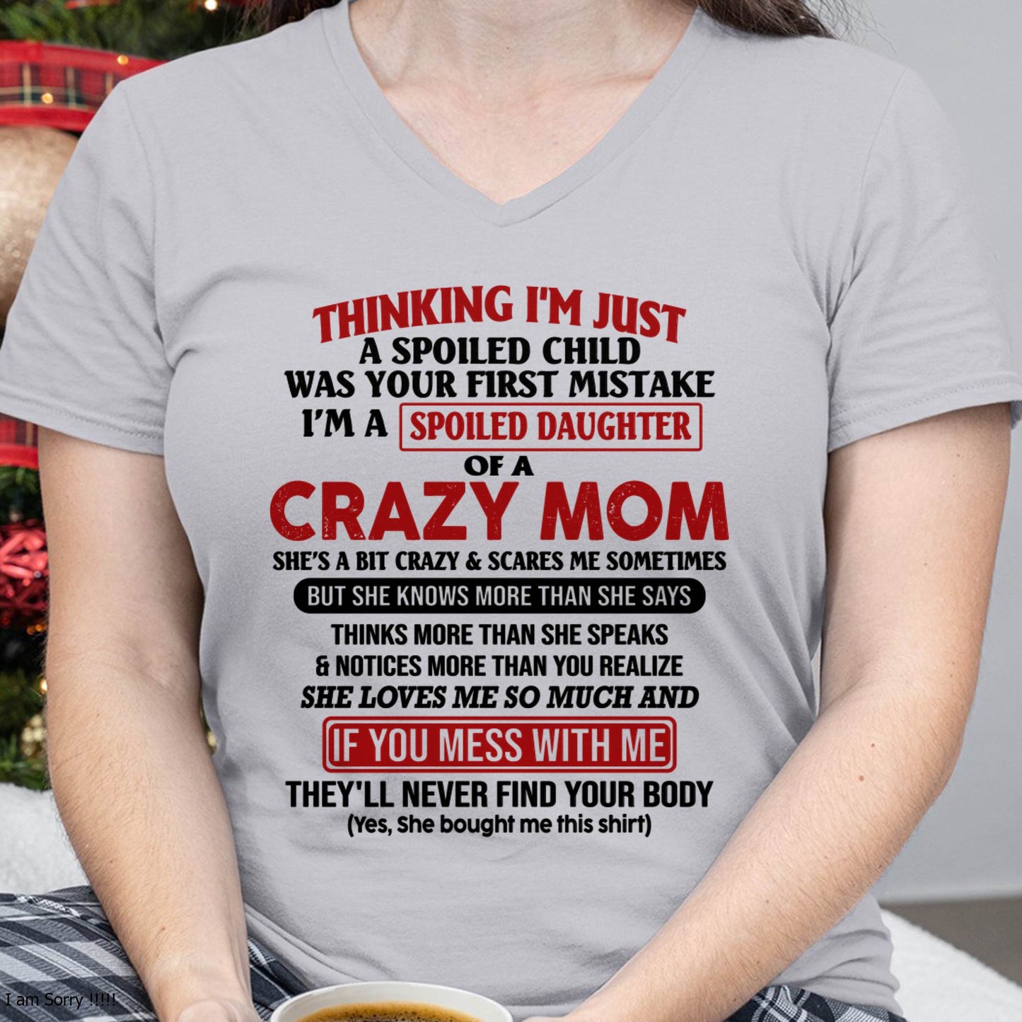 I Am Spoiled Daughter Of A Crazy Mom - Gift for Daughter From Mom - ebil00 (SKU-TMD-SPOILED-00)