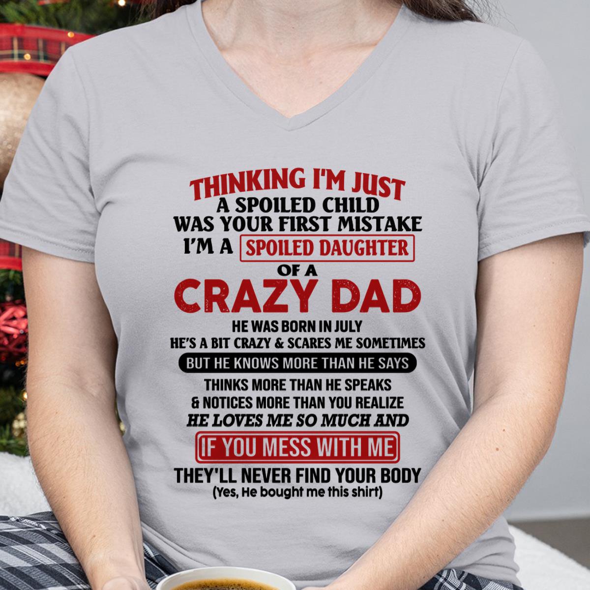 July - I Am Spoiled Daughter Of A Crazy Dad - Gift for Daughter From Dad - EBIL07 (SKU-TDD-SPOILED-07)