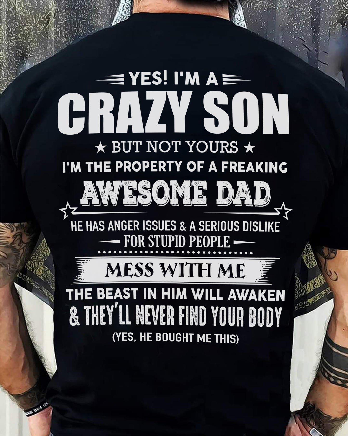 Yes! I'm A Crazy Son But Not Yours I'm The Property Of A Freaking Awesome Dad - Gift For Son From Dad - DONN00 (SKU07-52-00)