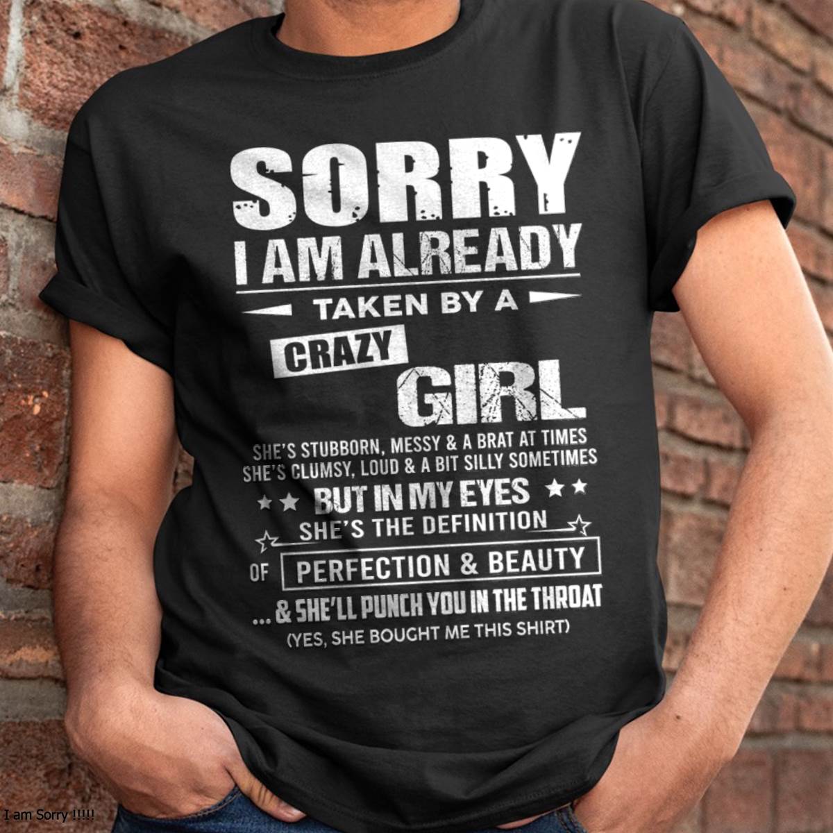 Sorry I Am Already Taken By A Crazy Girl – Gift For Your Boyfriend, Husband From Wife – DONN00 (SKU10-139-00)