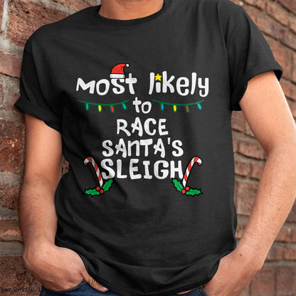 Most Likely Race Santa Sleigh Christmas Xmas Family Boys Men T-Shirt - Christmas Unisex T-Shirt/Hoodie/Sweatshirt - HNDS00