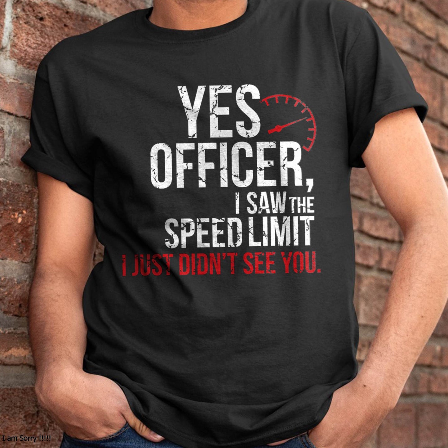 Yes officer, I saw the speed limit, I just didn’t see you - Gift For Mechanic - DONN (SKUM08-D10)
