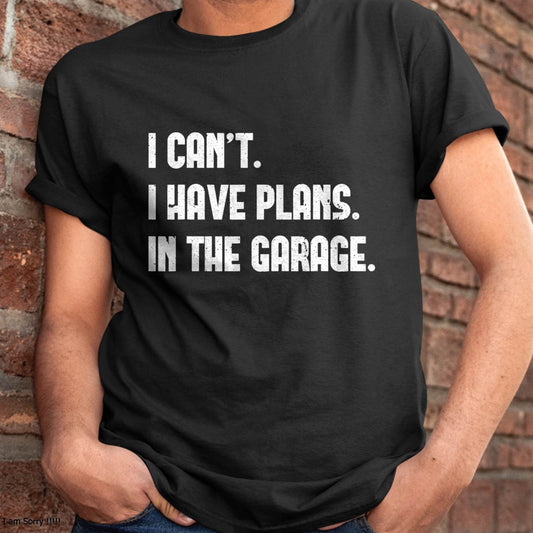 I Can’t. I Have Plans. In The Garage. - Gift For Mechanic - DONN (SKUM08-D02)