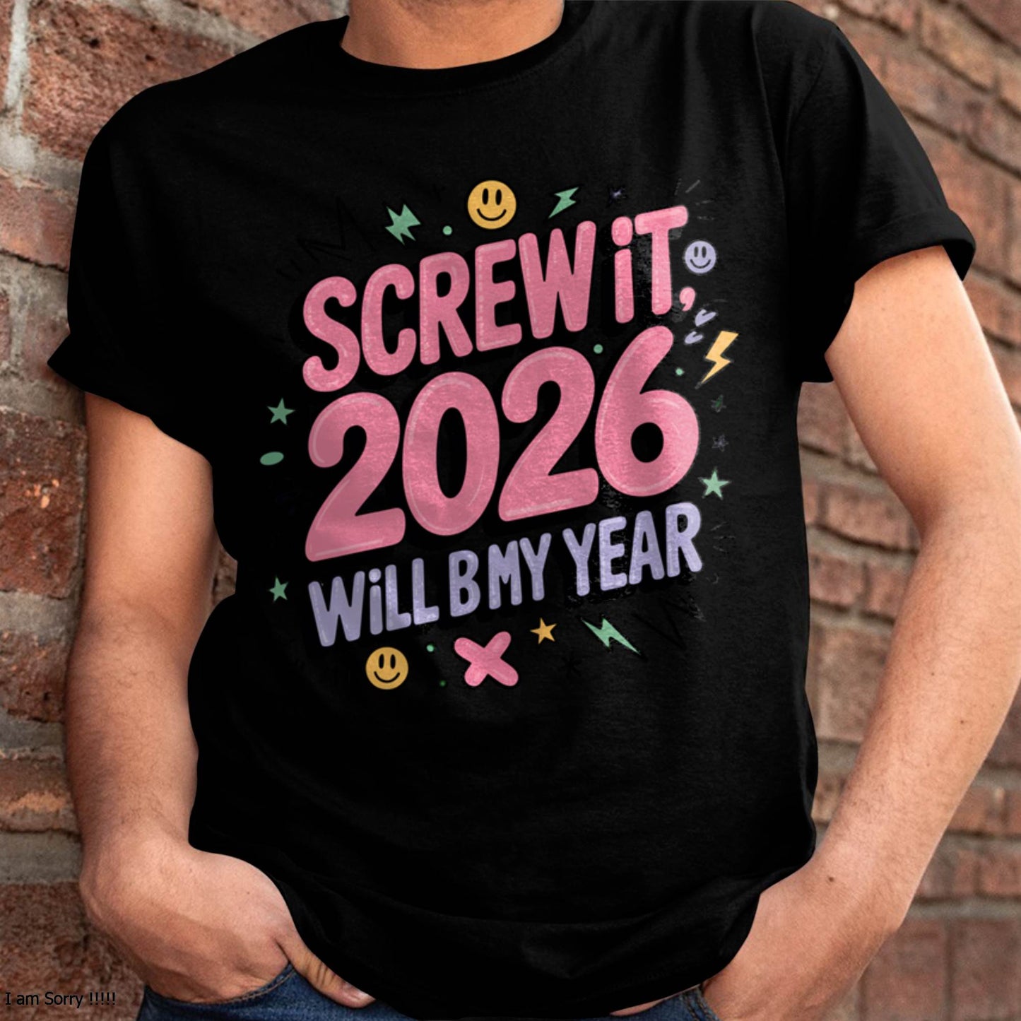 Screw It 2026 Will Be My Year - UNISEX T-SHIRT - EBIL00 (SKU2026-NEW-YEAR-07)