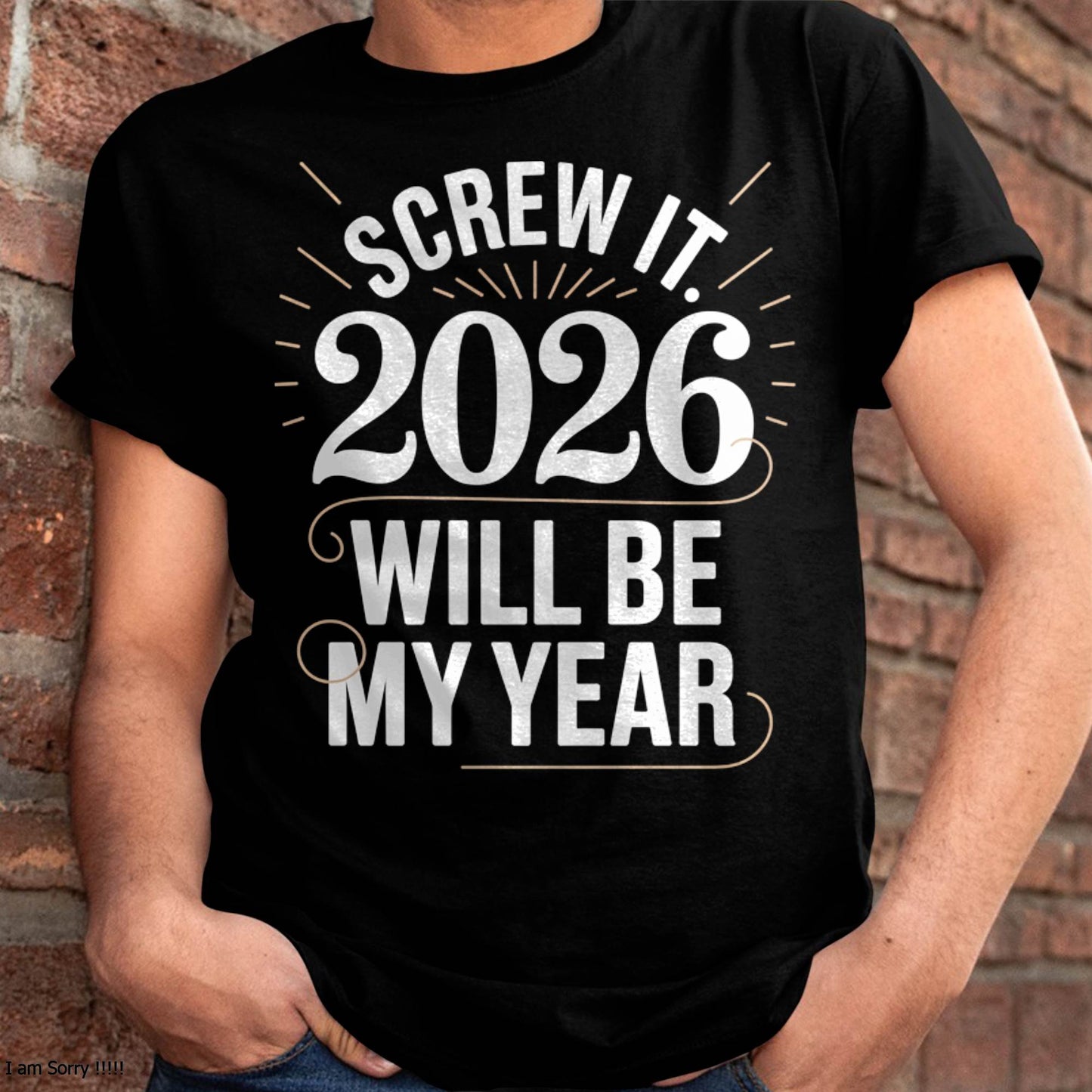 Screw It 2026 Will Be My Year - UNISEX T-SHIRT - EBIL00 (SKU2026-NEW-YEAR-03)