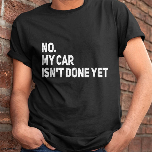 No. My Car Isn’t Done Yet - Gift For Mechanic - DONN (SKUM08-D07)