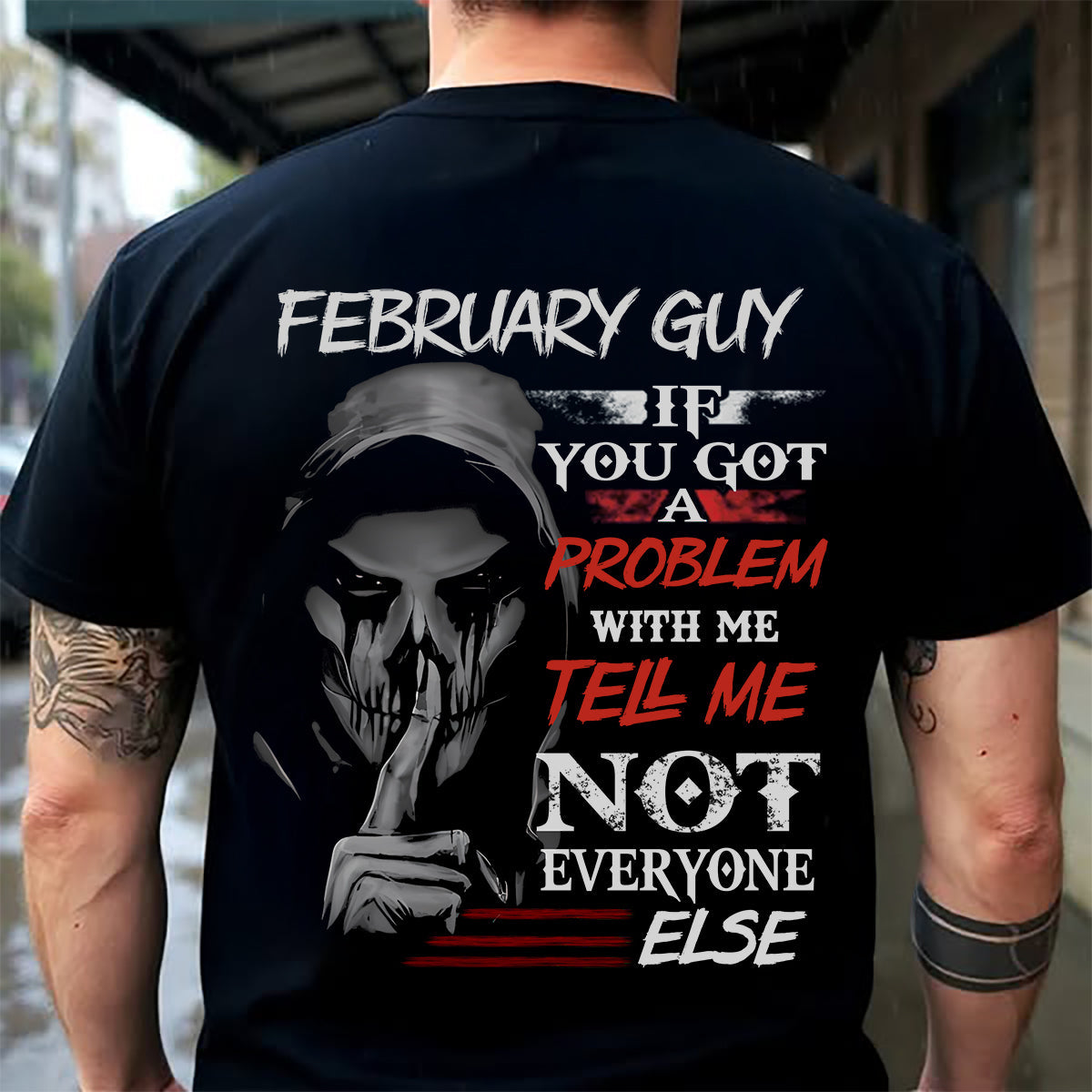 FEBRUARY - IF YOU GOT A PROBLEM WITH ME - BIRTHDAY T-SHIRT FOR MEN - EBIL02 (SKU12-251-02)