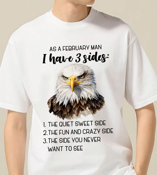 As A February Man I Have 3 Sides – T Shirt For Man – DONN02 (SKU2603-102-02)