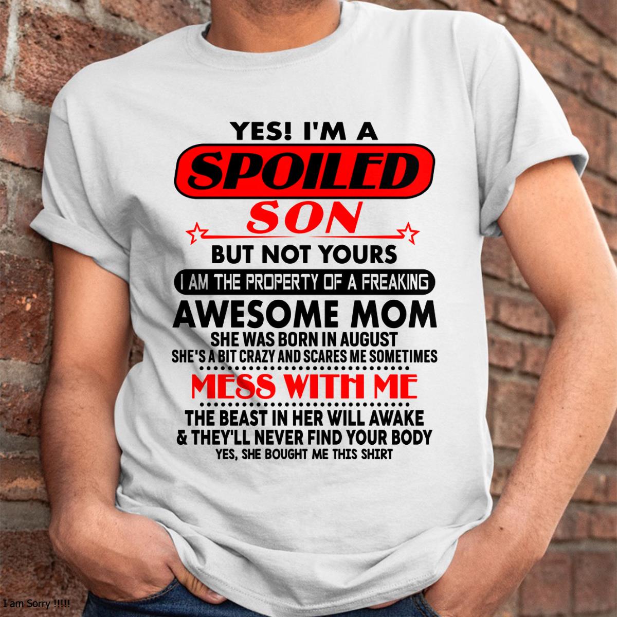 August - I am Spoiled Son - Gift For Son From Mom - DONN08 - (SKU-T1206MS-08)