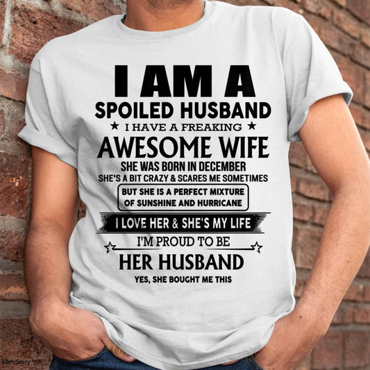 December - I Am A Spoiled Husband I Have A Freaking Awesome Wife - Gift For Husband From Wife - DONN12 (SKU-HUS-TS-12)