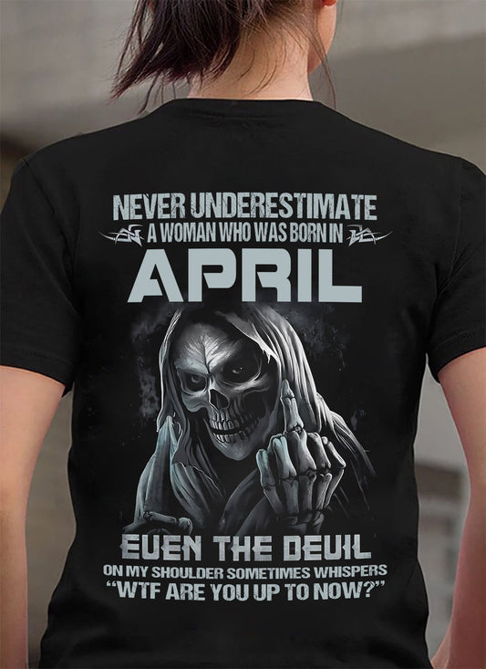 Never Underestimate A Woman Who Was Born In April – T-Shirt For Woman – DONN04 (SKU09-13-04)