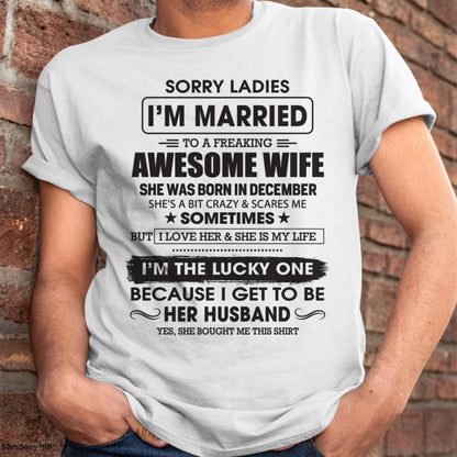 December - Sorry Ladies I'm Married To A Freaking Awesome Wife - Gift For Husband From Wife - DOAN12 (SKU06-45-12)
