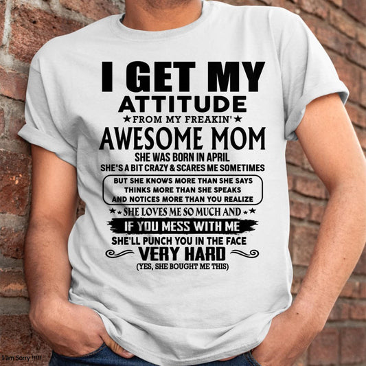 April - Thanks Mom - I GET MY ATTITUDE FROM MY FREAKIN' AWESOME MOM - Gift for Son and Daughter From Mom - DONN04 (SKU-TMD-CU-04)