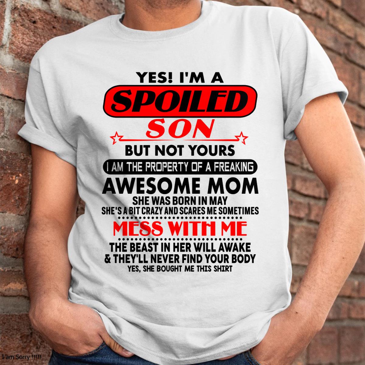 May - I am Spoiled Son - Gift For Son From Mom - DONN05 - (SKU-T1206MS-05)
