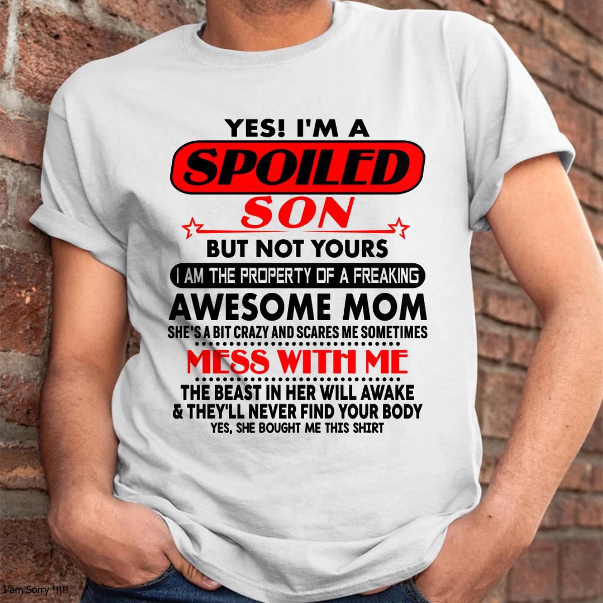 I am Spoiled Son - Gift For Son From Mom - DONN00 - (SKU-T1206MS-00)