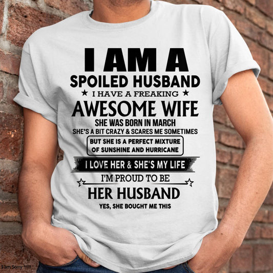 March - I Am A Spoiled Husband I Have A Freaking Awesome Wife - Gift For Husband From Wife - EBIL03 (SKU-HUS-TS-03)