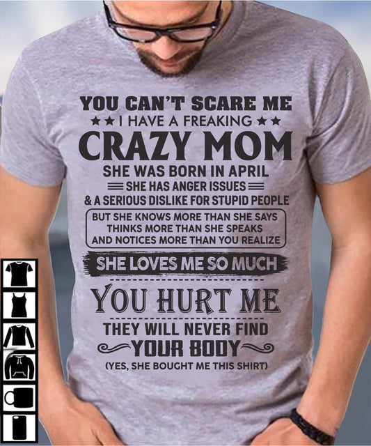 April - You Can’t Scare Me I Have A Freaking Crazy Mom - Gift For Son From Mom - DONN04 (SKU10-09-04)