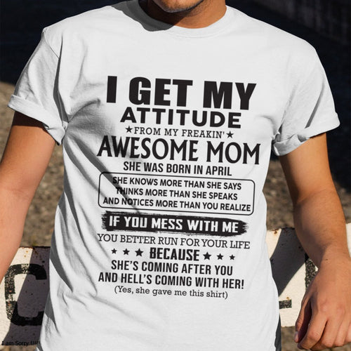 APRIL - I GET MY ATTITUDE FROM AWESOME MOM - to my son from Mom - EBIL04 (SKU08-17-04)
