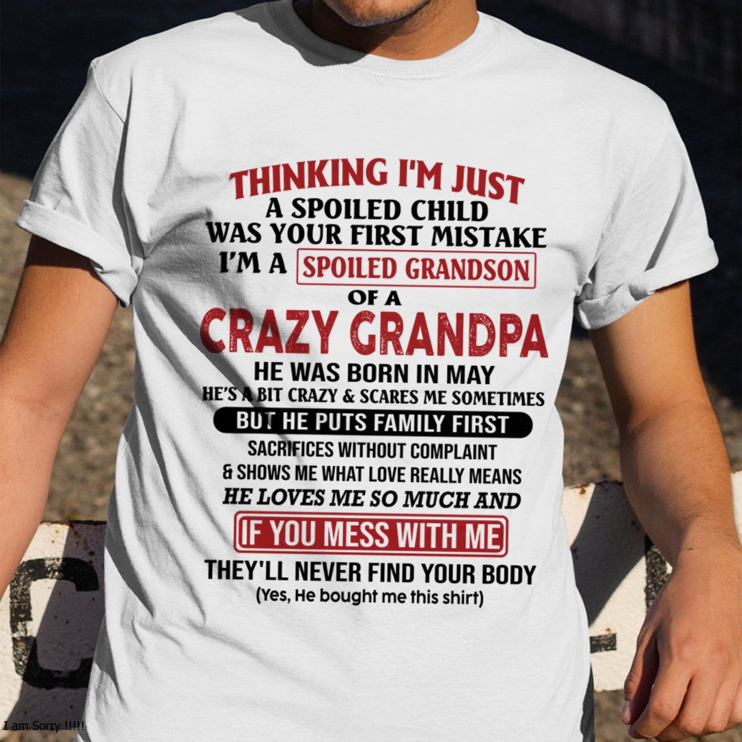 I'm A Spoiled Grandson Of A Crazy Grandpa T-Shirt – Birthday Gift From May Grandpa / Man - EBIL05 (SKU10-05-05)