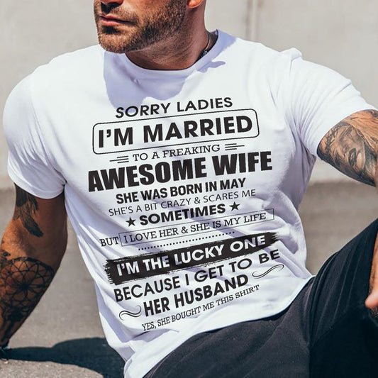 May - Sorry Ladies I'm Married To A Freaking Awesome Wife - Gift For Husband From Wife - DONN05 (SKU06-45-05)