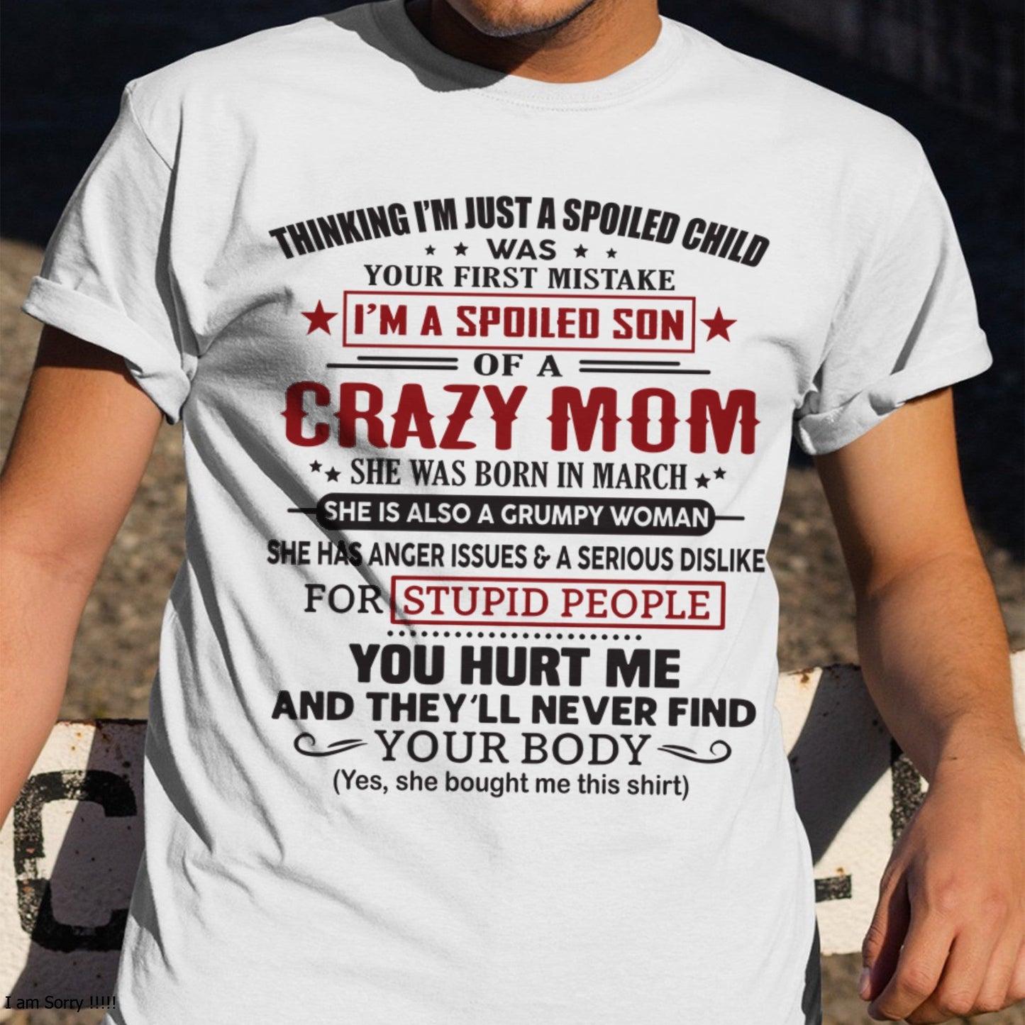 Spoiled Son of a Crazy March Mom Shirt – Birthday Gift from Mom / Woman - EBIL03 (SKU10-174-03)
