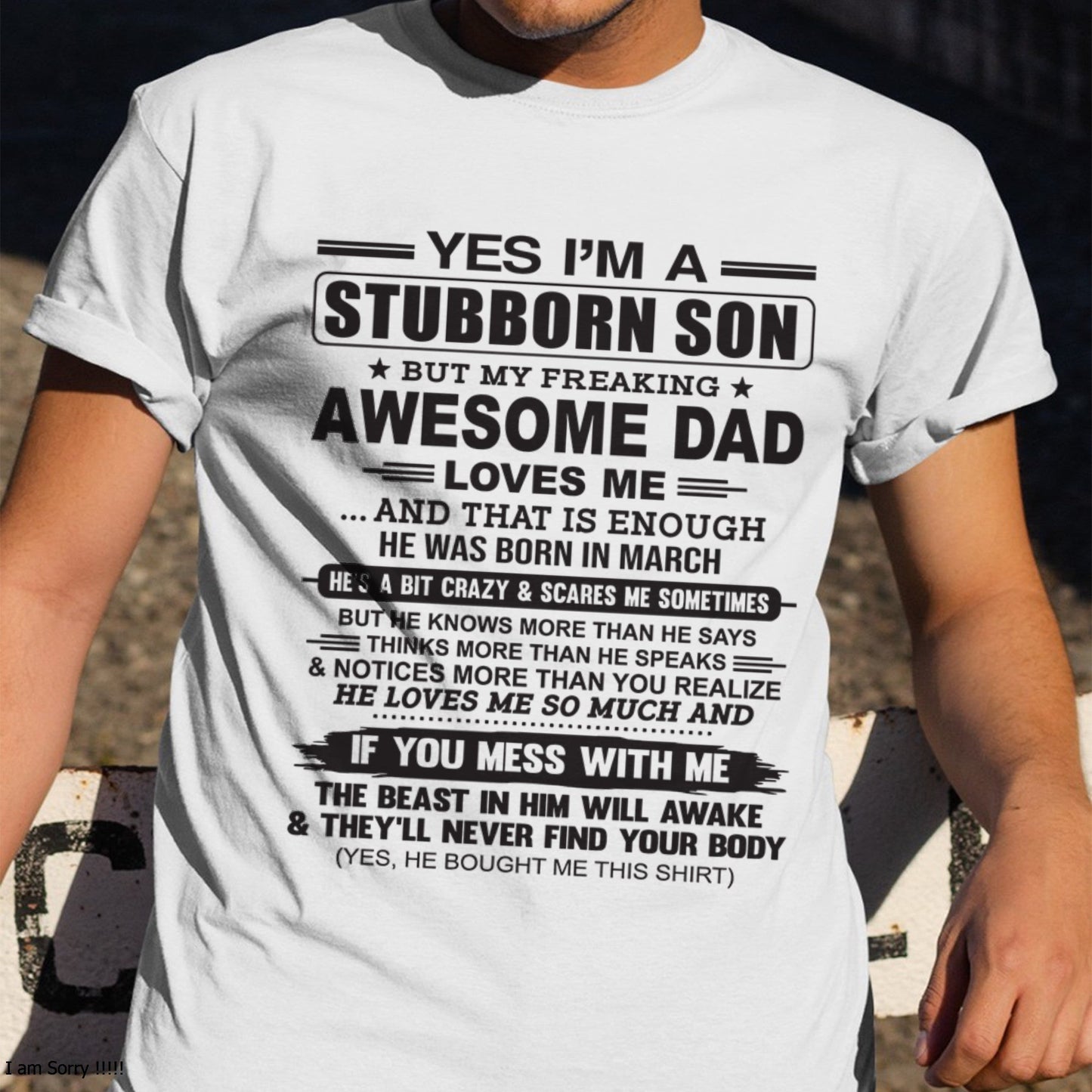 Yes I’m A Stubborn Son T-Shirt – Birthday Gift From March Dad / Man - EBIL03 (SKU10-142-03)