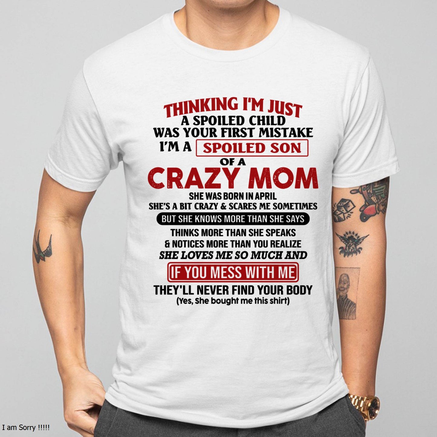 April - I Am Spoiled Son Of A Crazy Mom - Gift for Son From Mom - ebil04 (SKUT-MS0608-04)