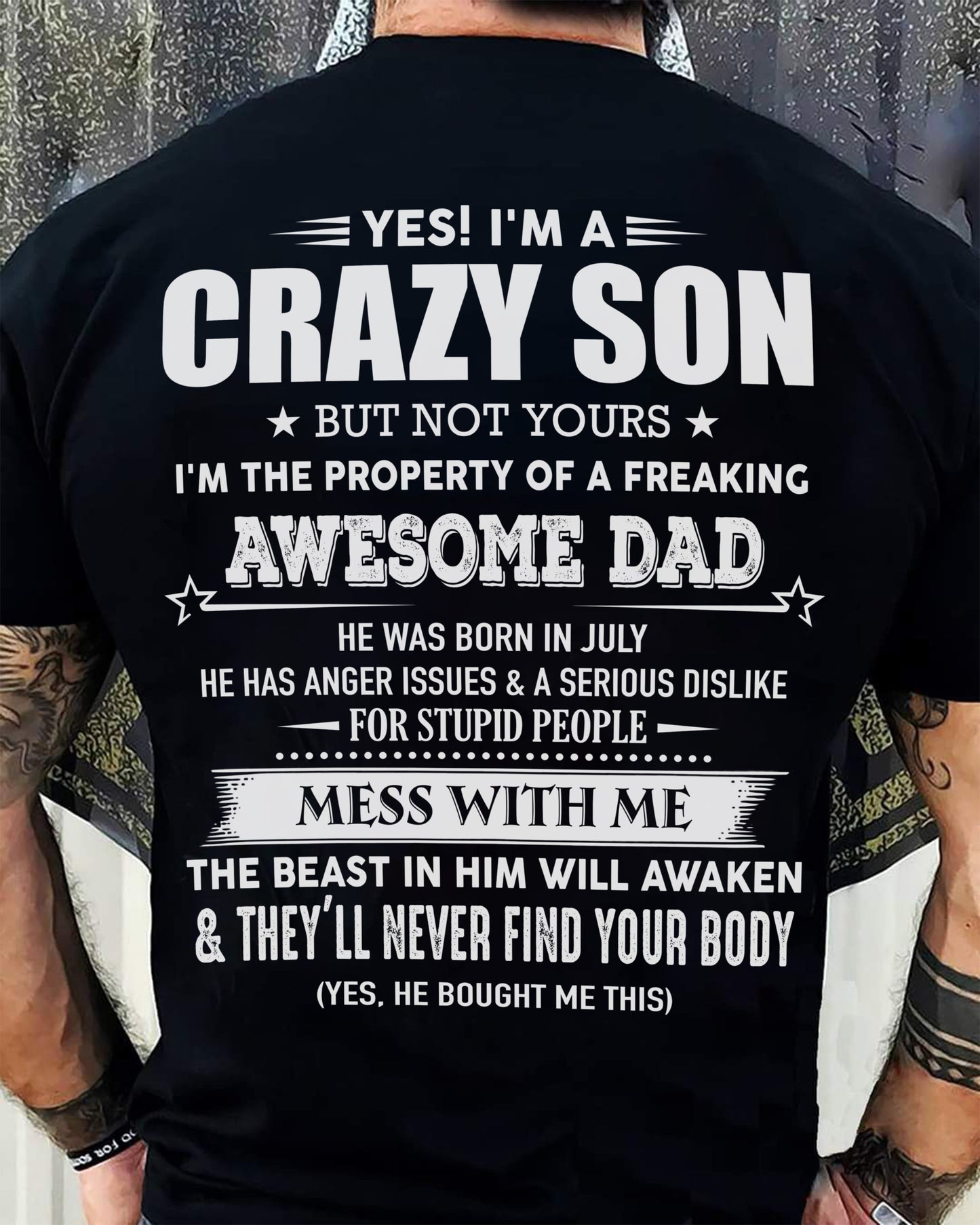 July- Yes! I'm A Crazy Son But Not Yours I'm The Property Of A Freaking Awesome Dad - Gift For Son From Dad - DONN07 (SKU07-52-07)