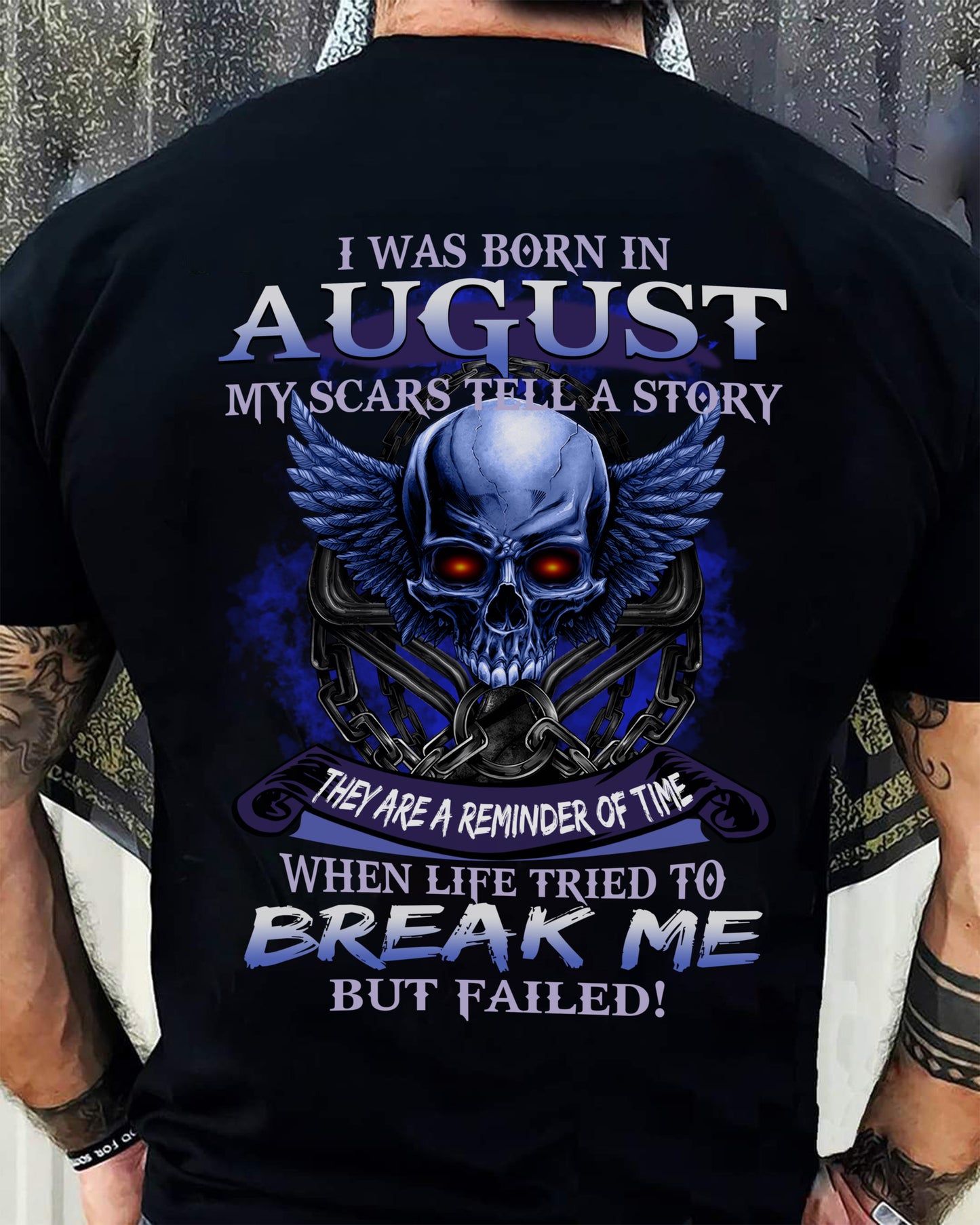 I WAS BORN IN AUGUST MY SCARS TELL A STORY - T-SHIRT FOR MAN - DONN08 (SKU08-68-08)