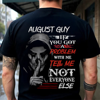 AUGUST - IF YOU GOT A PROBLEM WITH ME - BIRTHDAY T-SHIRT FOR MEN - EBIL08 (SKU12-251-08)