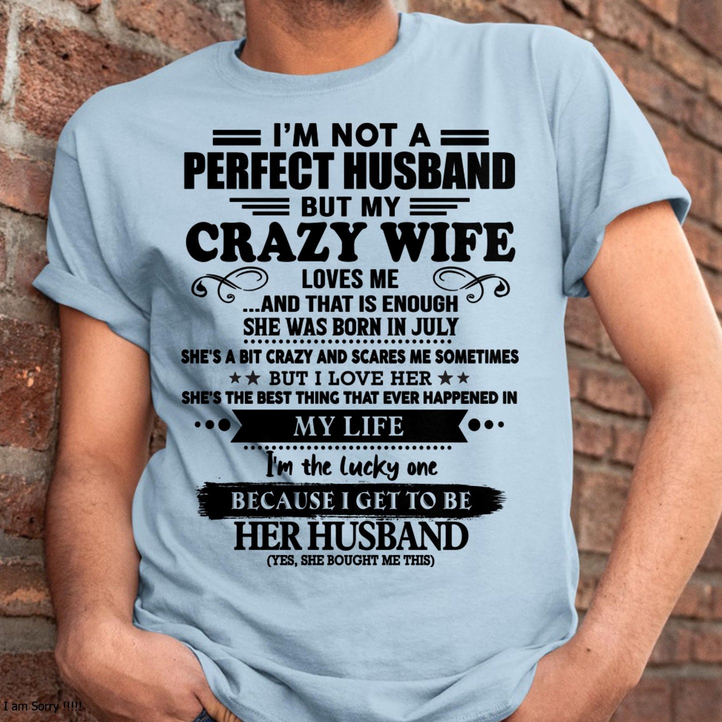 July - I Am Not A Perfect Husband But My Crazy Wife Love Me And That Is Enough - Gift For Husband From Wife - DONN07 (SKU-QHUSBAND-07)