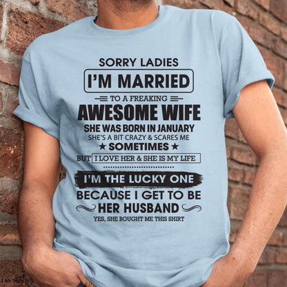 January - Sorry Ladies I'm Married To A Freaking Awesome Wife - Gift For Husband From Wife - EBIL01 (SKU06-45-01)