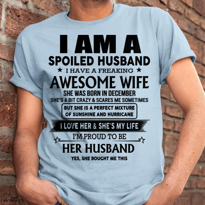 December - I Am A Spoiled Husband I Have A Freaking Awesome Wife - Gift For Husband From Wife - DONN12 (SKU-HUS-TS-12)
