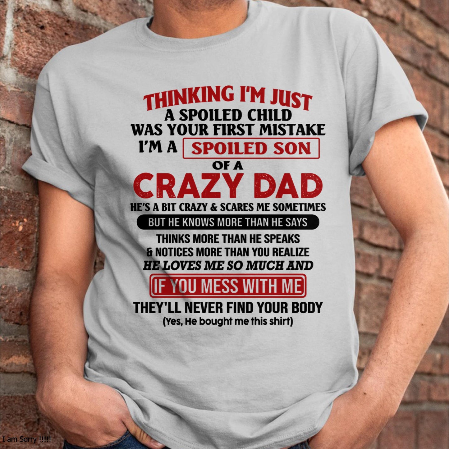 I Am Spoiled Son Of A Crazy Dad - Gift for Son From Dad - EBIL00 (SKU-TDS-SPOILED-00)