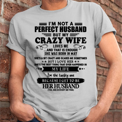 May - I Am Not A Perfect Husband But My Crazy Wife Love Me And That Is Enough - Gift For Husband From Wife - EBIL05 (SKU-QHUSBAND-05)