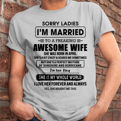 April - Sorry Ladies I Am Married To A Freaking Awesome Wife - Gift For Husband From Wife - EBIL04 (SKU-TWIFE-04)