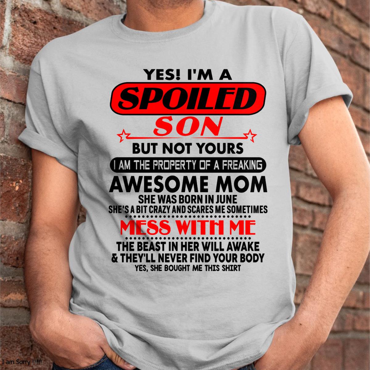 June - I am Spoiled Son - Gift For Son From Mom - EBIL06 - (SKU-T1206MS-06)