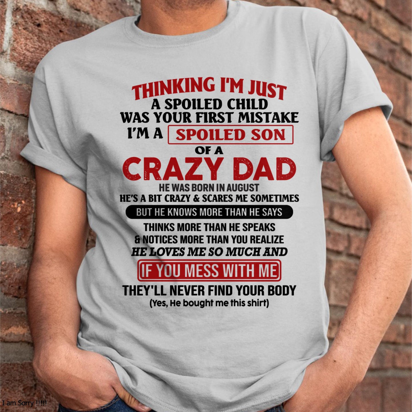 August - I Am Spoiled Son Of A Crazy Dad - Gift for Son From Dad - EBIL08 (SKU-TDS-SPOILED-08)