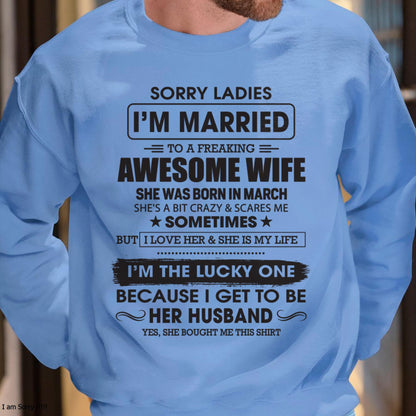 March - Sorry Ladies I'm Married To A Freaking Awesome Wife - Gift For Husband From Wife - EBIL03 (SKU06-45-03)