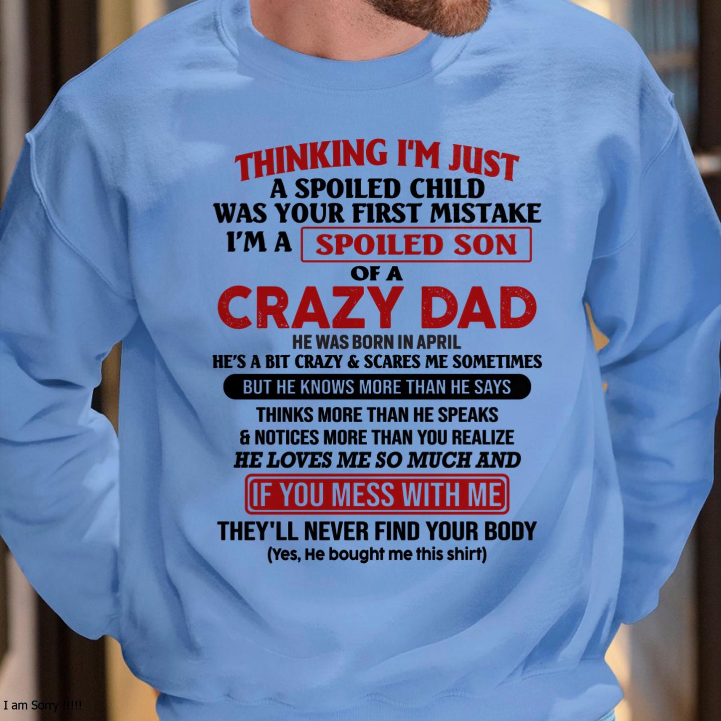 I Am Spoiled Son Of A Crazy Dad - Gift for Son From Dad - EBIL04 (SKU-TDS-SPOILED-04)