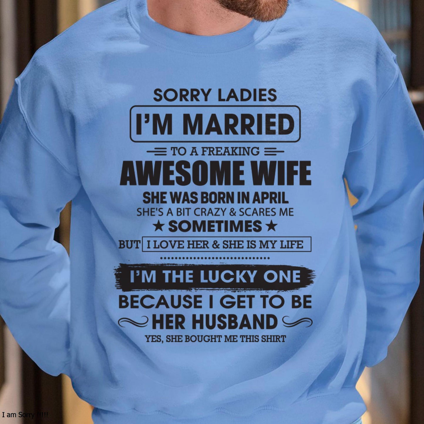 April - Sorry Ladies I'm Married To A Freaking Awesome Wife - Gift For Husband From Wife - DONN04 (SKU06-45-04)
